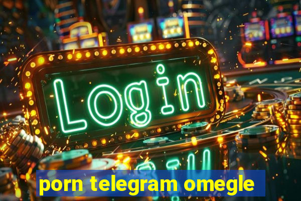 porn telegram omegle